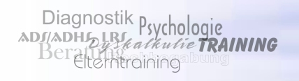 Psychologie Diagnostik ADS/ADHS Dyskalkulie Training Beratung Elterntraining Hochbegabung